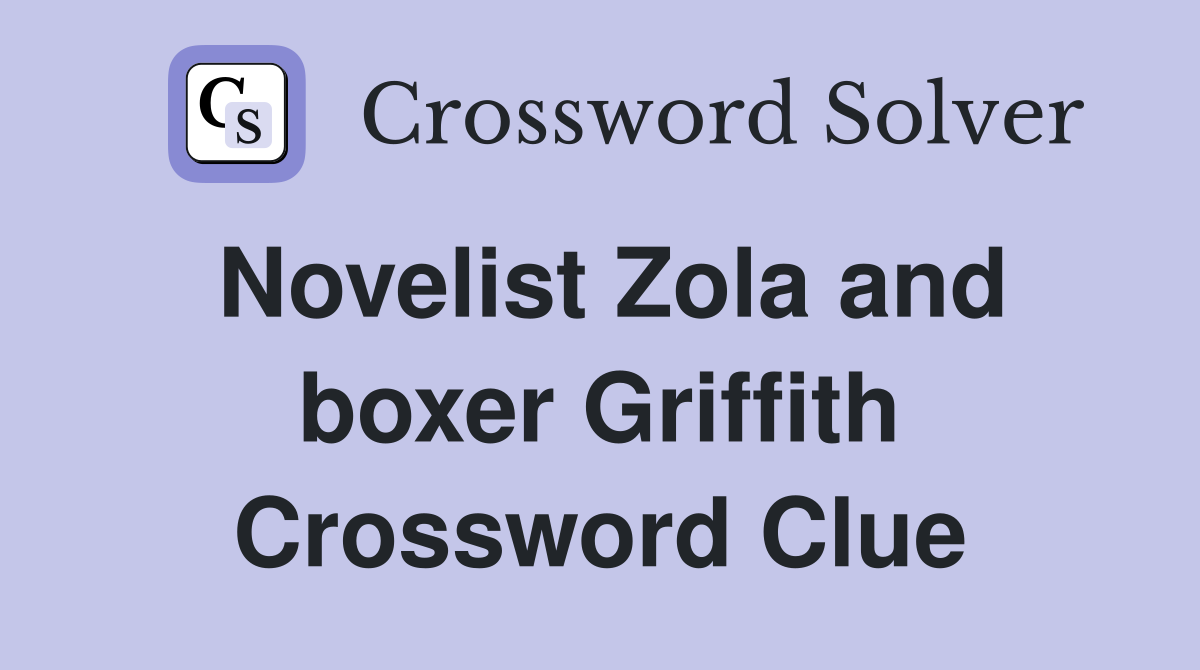 Novelist Zola and boxer Griffith Crossword Clue