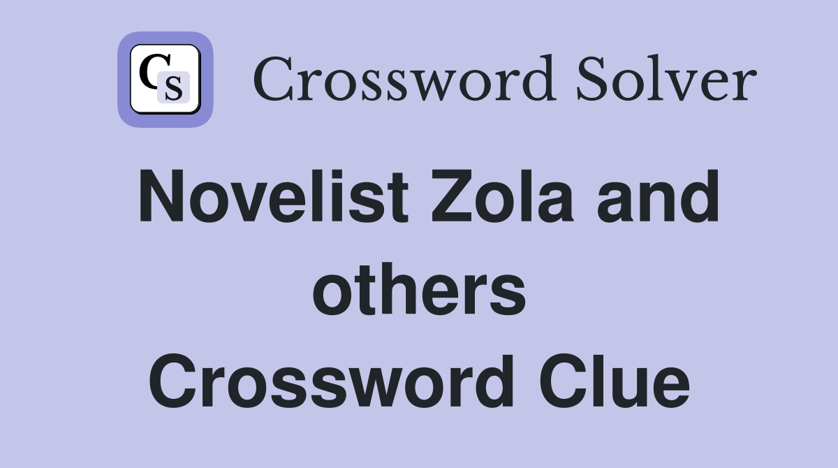 Novelist Zola and others Crossword Clue