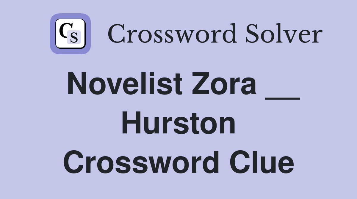 Novelist Zora __ Hurston Crossword Clue