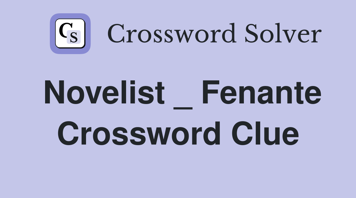 Novelist _ Fenante Crossword Clue