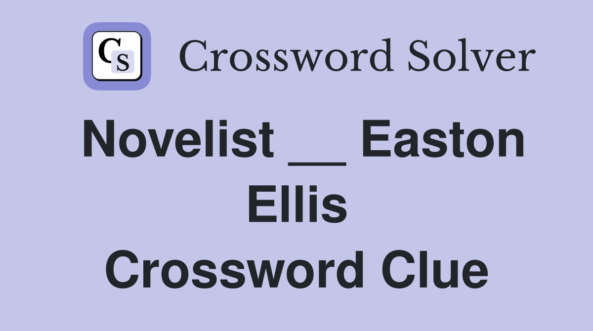 Novelist __ Easton Ellis Crossword Clue