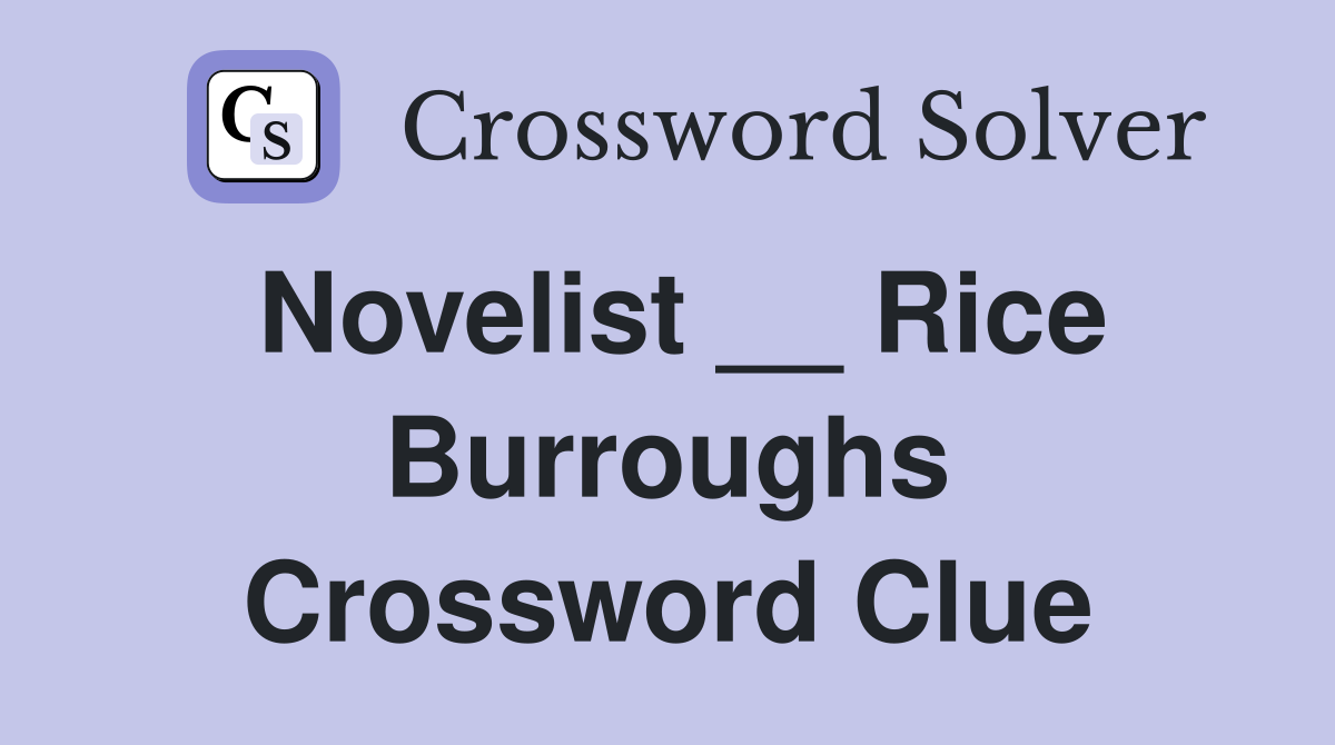 Novelist __ Rice Burroughs Crossword Clue