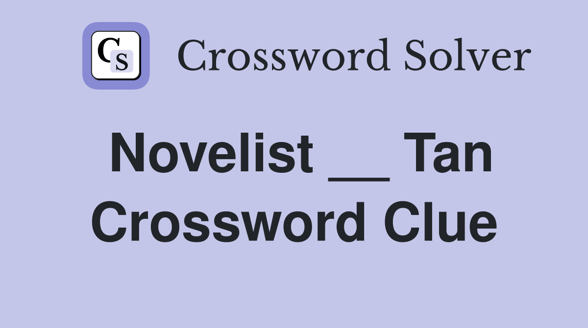 Novelist __ Tan Crossword Clue