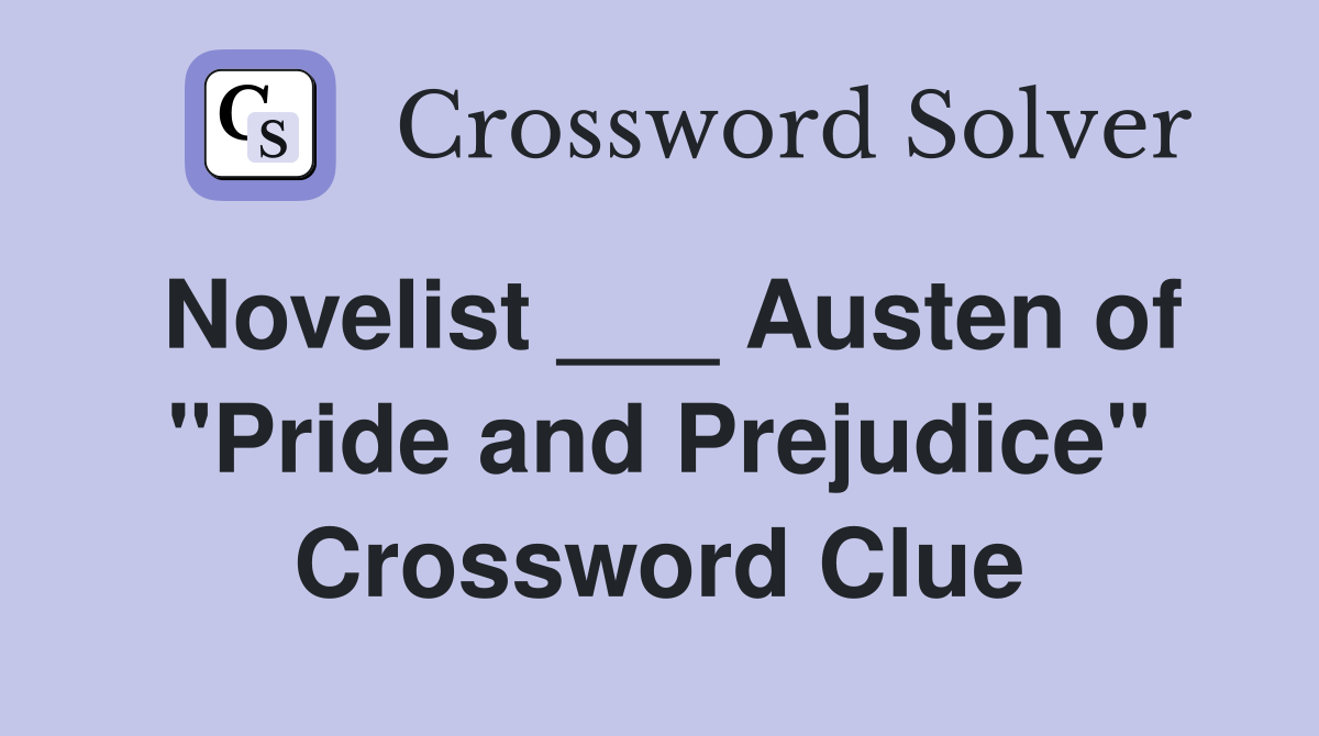 Novelist ___ Austen of "Pride and Prejudice" Crossword Clue