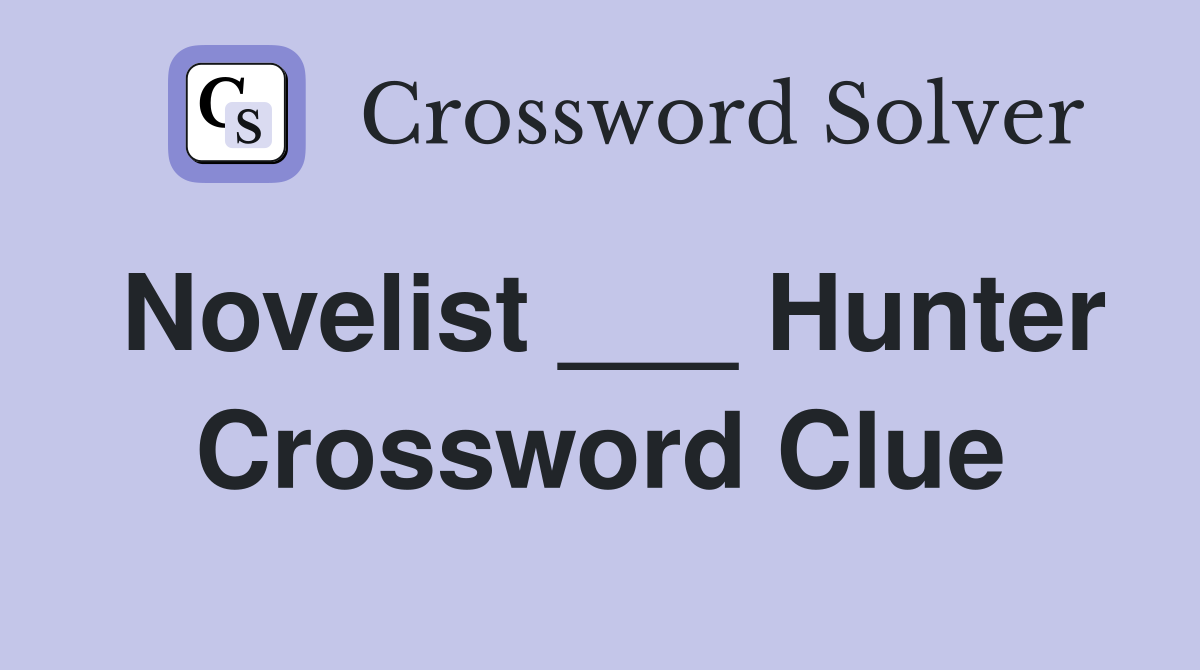 Novelist ___ Hunter Crossword Clue