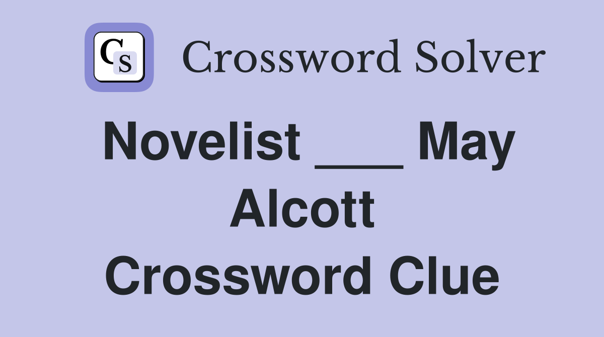 Novelist ___ May Alcott Crossword Clue