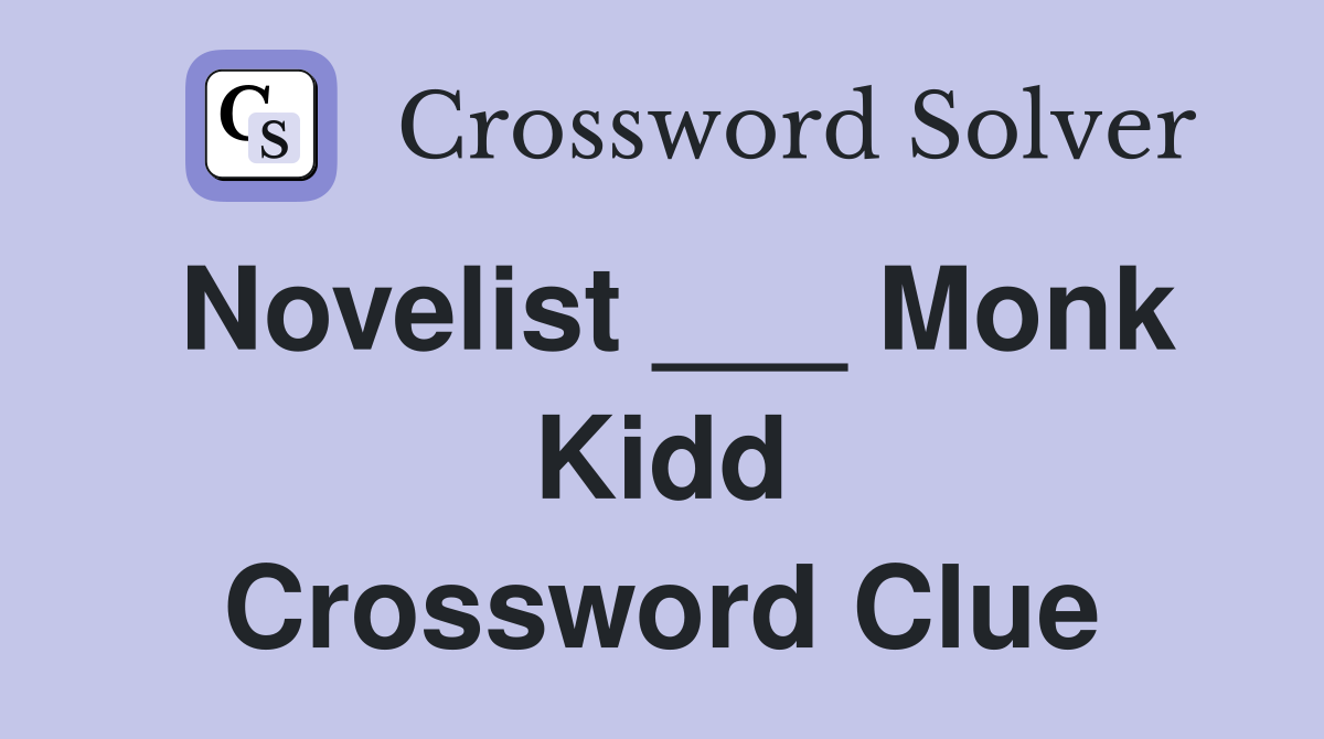Novelist ___ Monk Kidd Crossword Clue