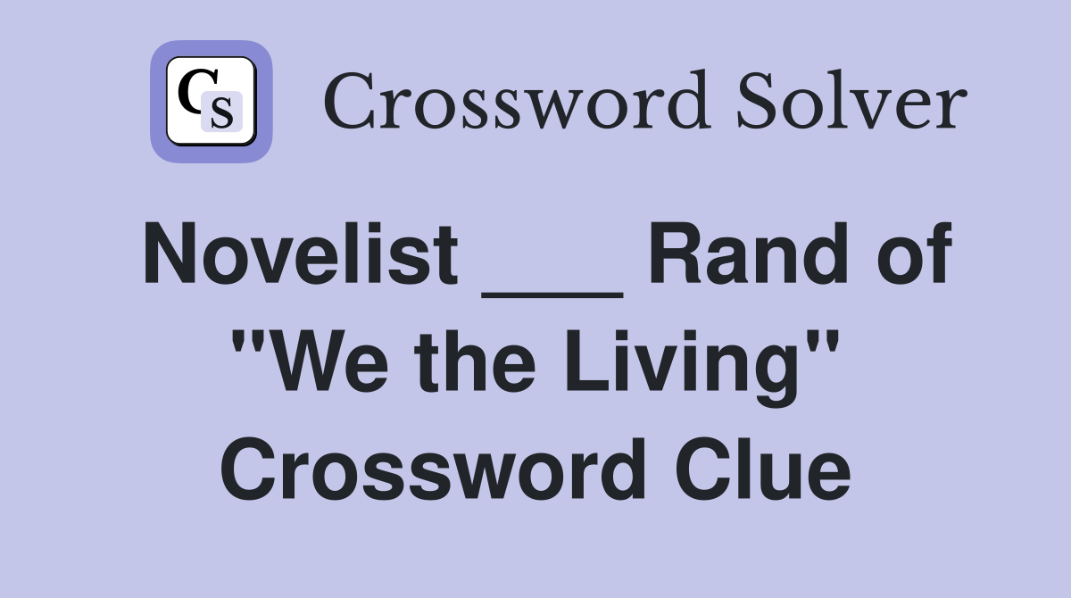 Novelist ___ Rand of "We the Living" Crossword Clue
