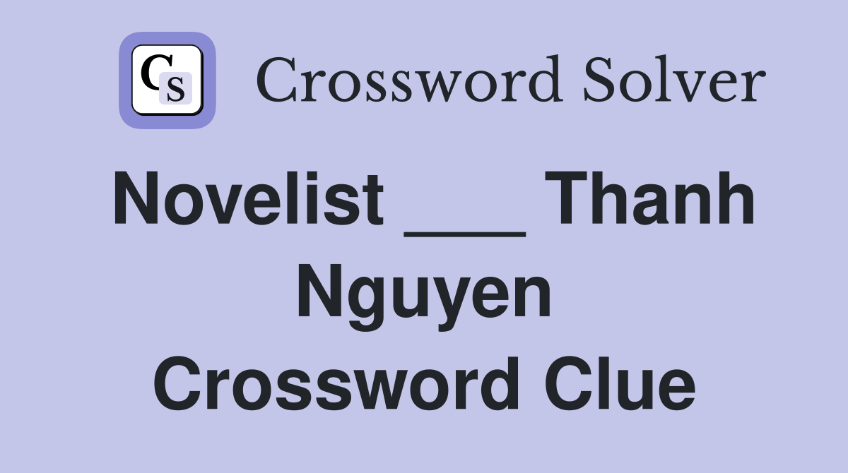 Novelist ___ Thanh Nguyen Crossword Clue