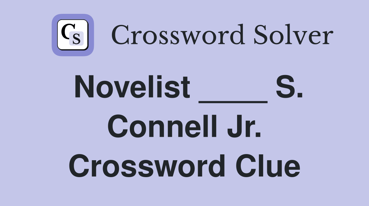 Novelist ____ S. Connell Jr. Crossword Clue