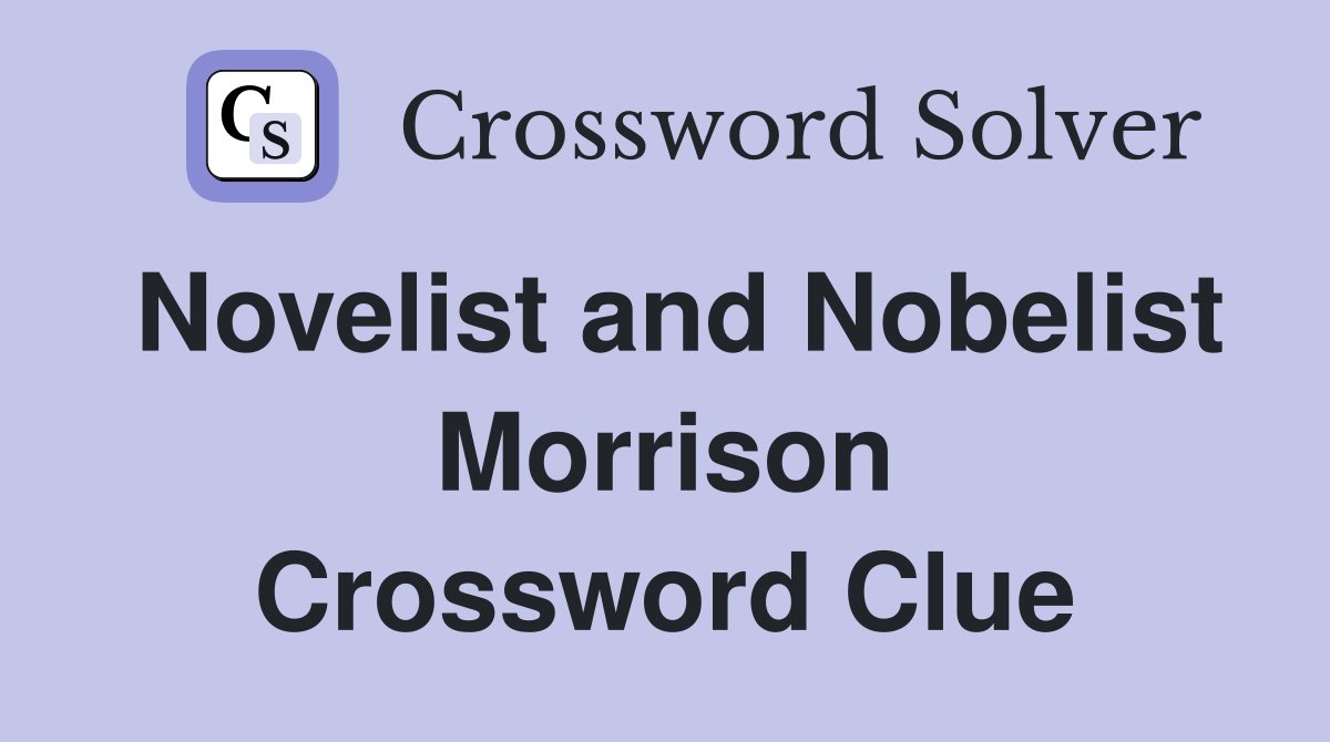 Novelist and Nobelist Morrison Crossword Clue