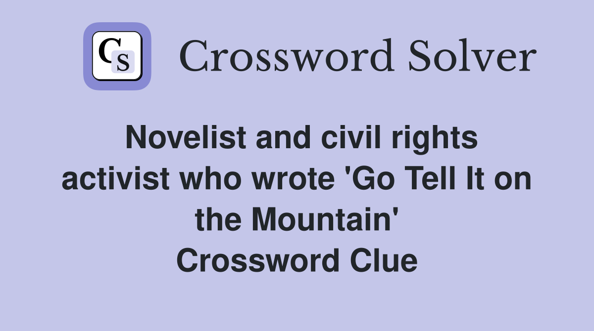 Novelist and civil rights activist who wrote 'Go Tell It on the Mountain' Crossword Clue