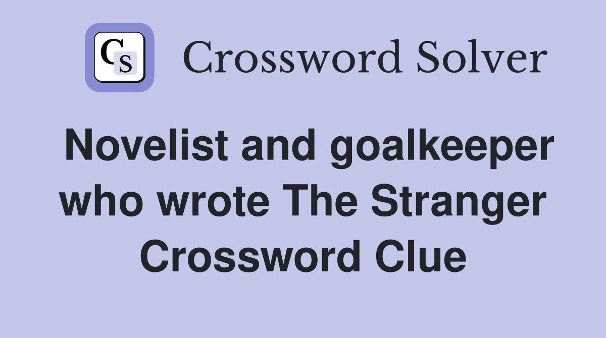 Novelist and goalkeeper who wrote The Stranger Crossword Clue