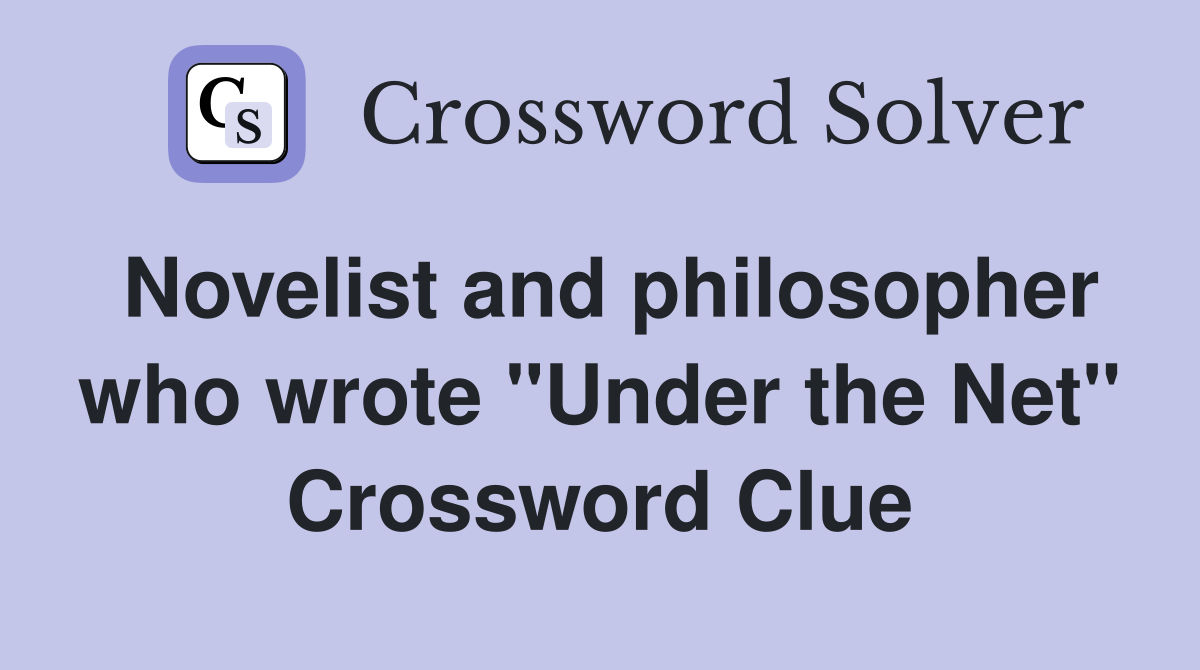 Novelist and philosopher who wrote "Under the Net" Crossword Clue