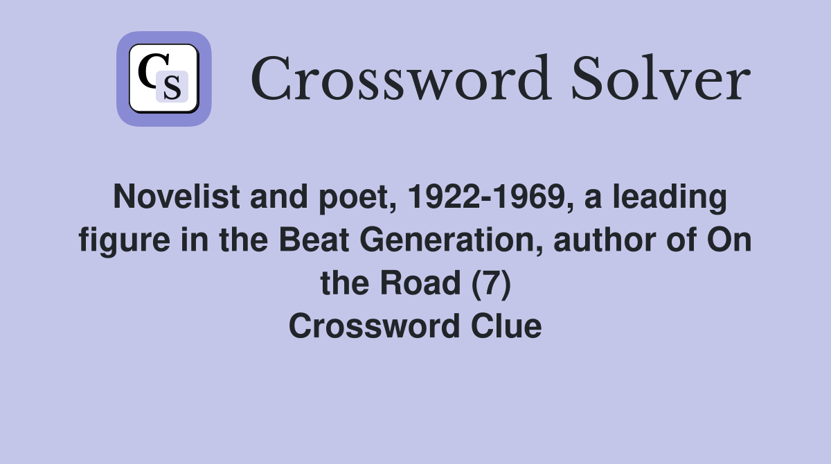 Novelist and poet, 1922-1969, a leading figure in the Beat Generation, author of On the Road (7) Crossword Clue