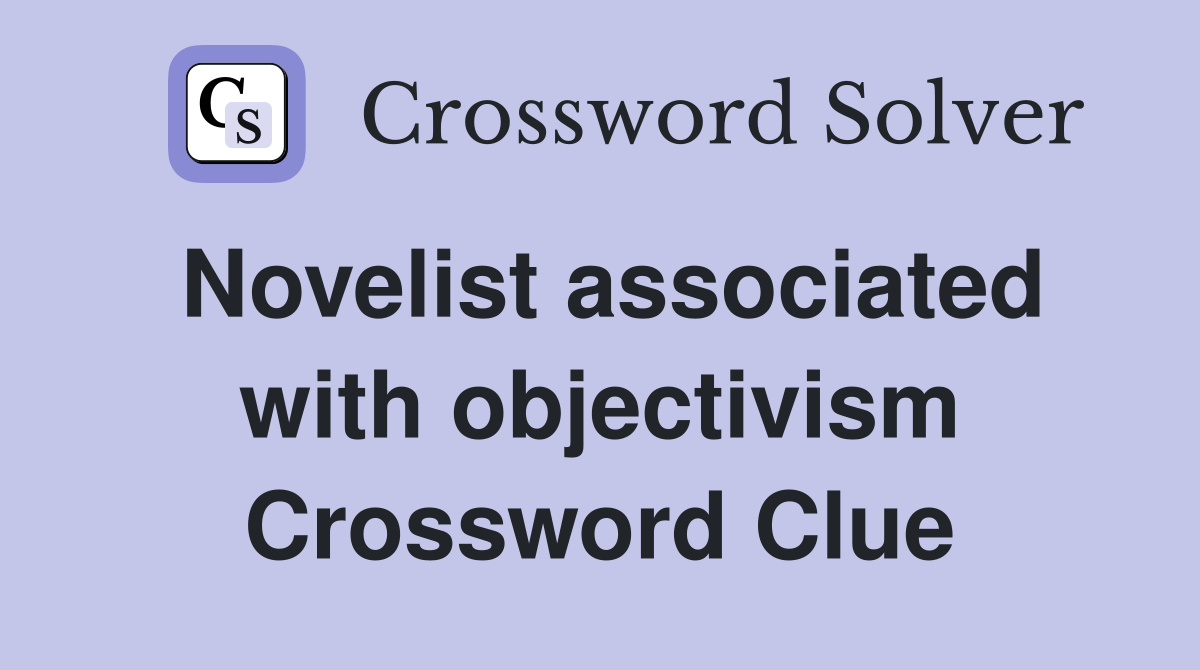 Novelist associated with objectivism Crossword Clue