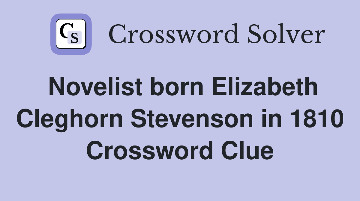 Novelist born Elizabeth Cleghorn Stevenson in 1810 Crossword Clue