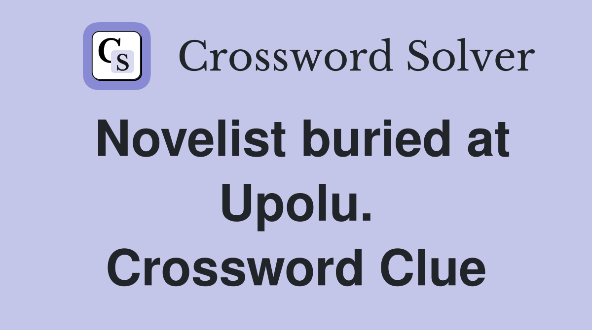 Novelist buried at Upolu. Crossword Clue