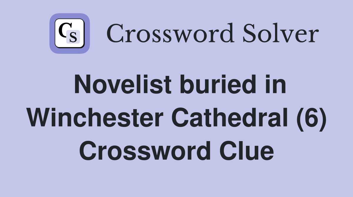 Novelist buried in Winchester Cathedral (6) Crossword Clue