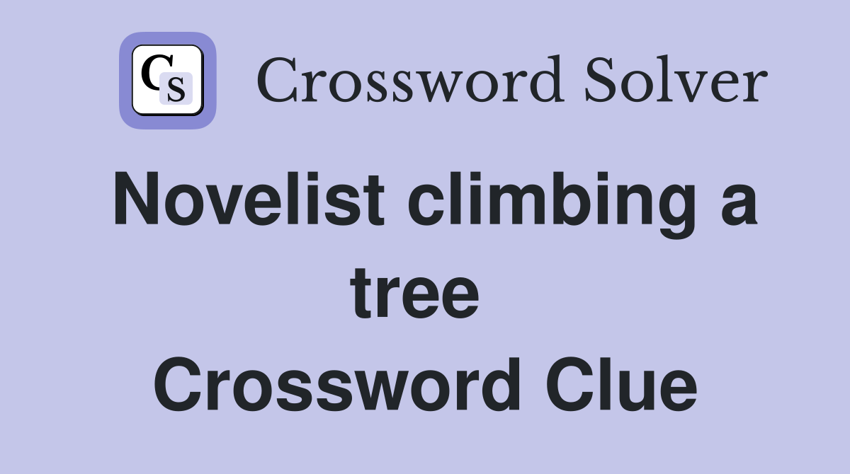 Novelist climbing a tree  Crossword Clue