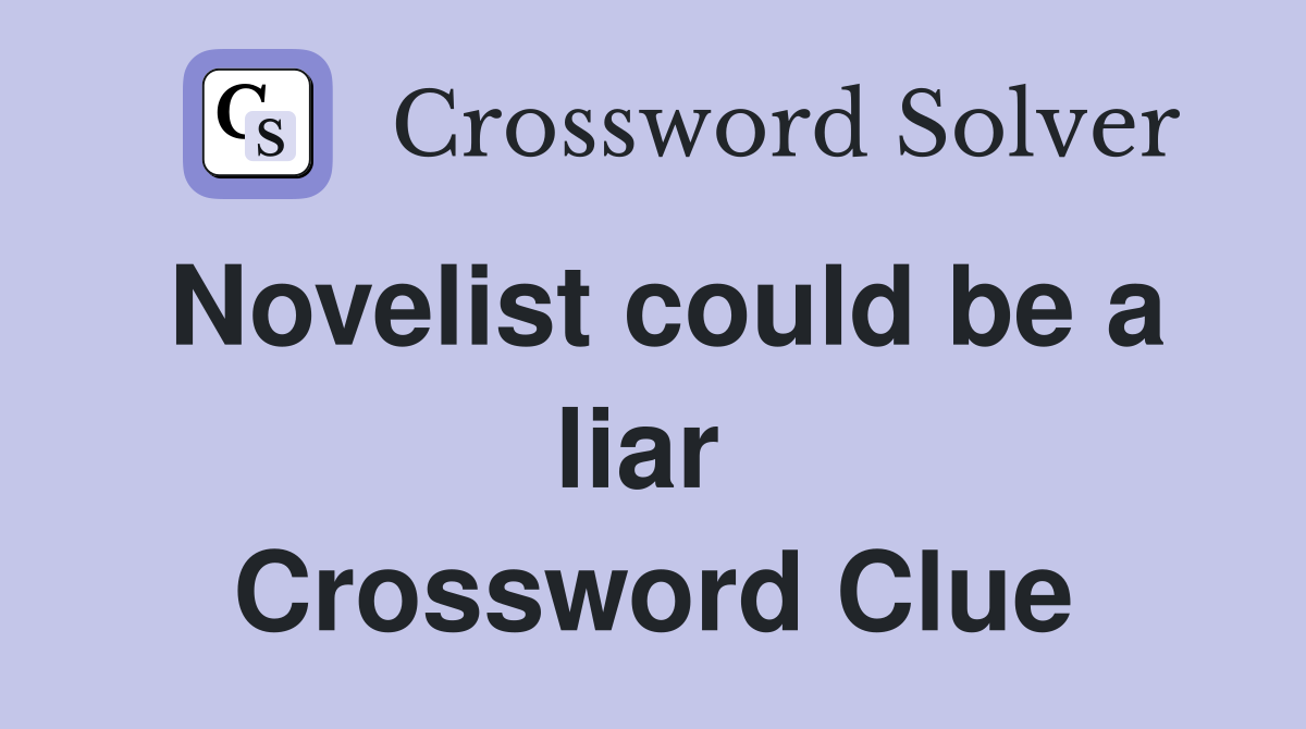 Novelist could be a liar  Crossword Clue