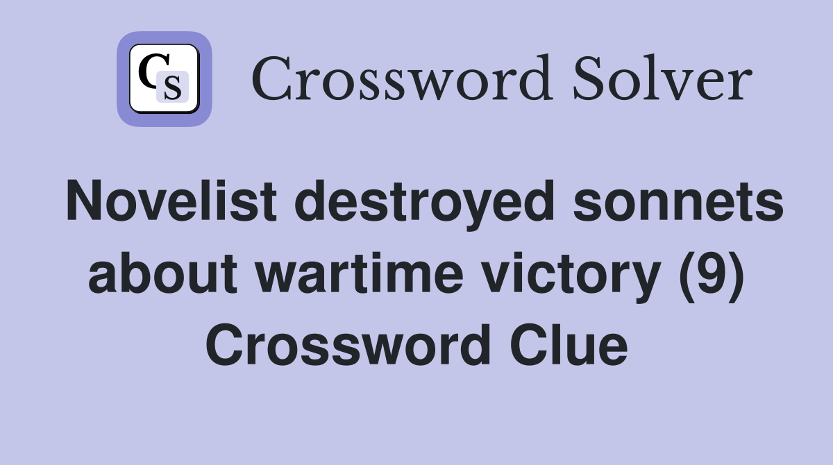 Novelist destroyed sonnets about wartime victory (9) Crossword Clue