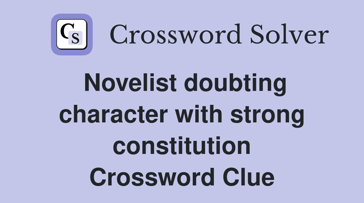 Novelist doubting character with strong constitution Crossword Clue