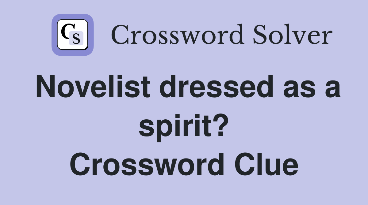 Novelist dressed as a spirit? Crossword Clue