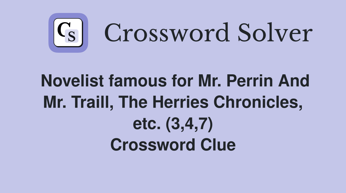 Novelist famous for Mr. Perrin And Mr. Traill, The Herries Chronicles, etc. (3,4,7) Crossword Clue
