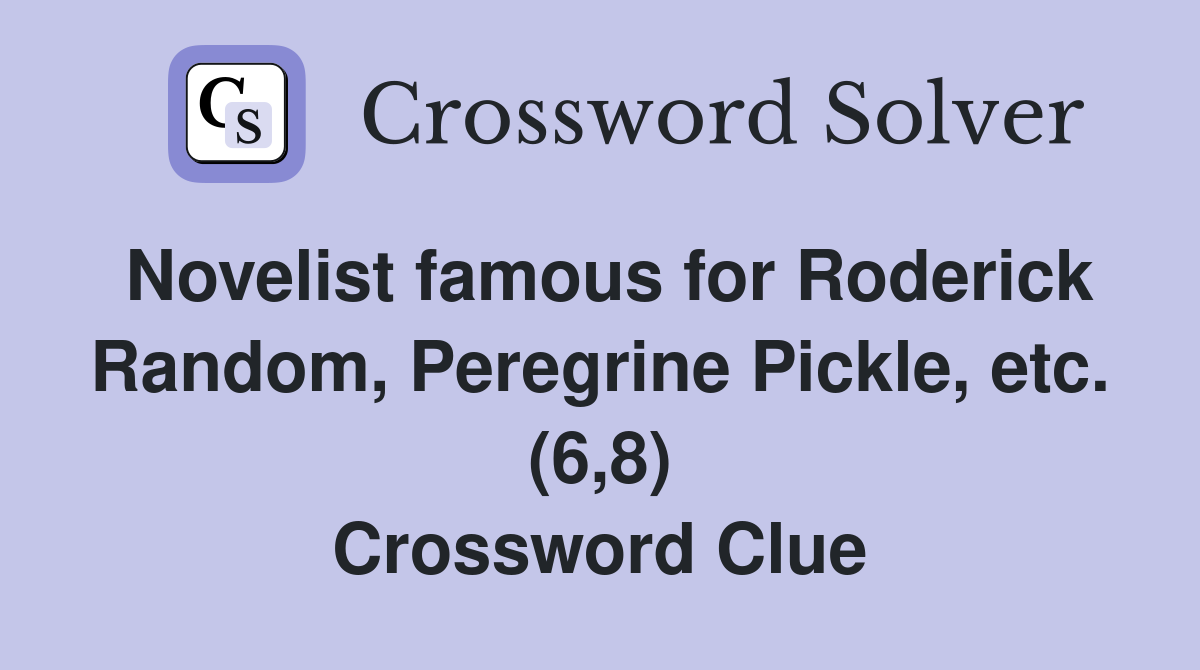 Novelist famous for Roderick Random, Peregrine Pickle, etc. (6,8) Crossword Clue