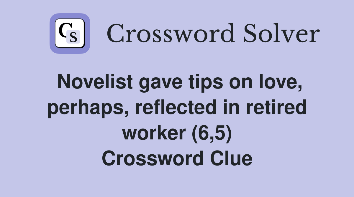 Novelist gave tips on love, perhaps, reflected in retired worker (6,5) Crossword Clue
