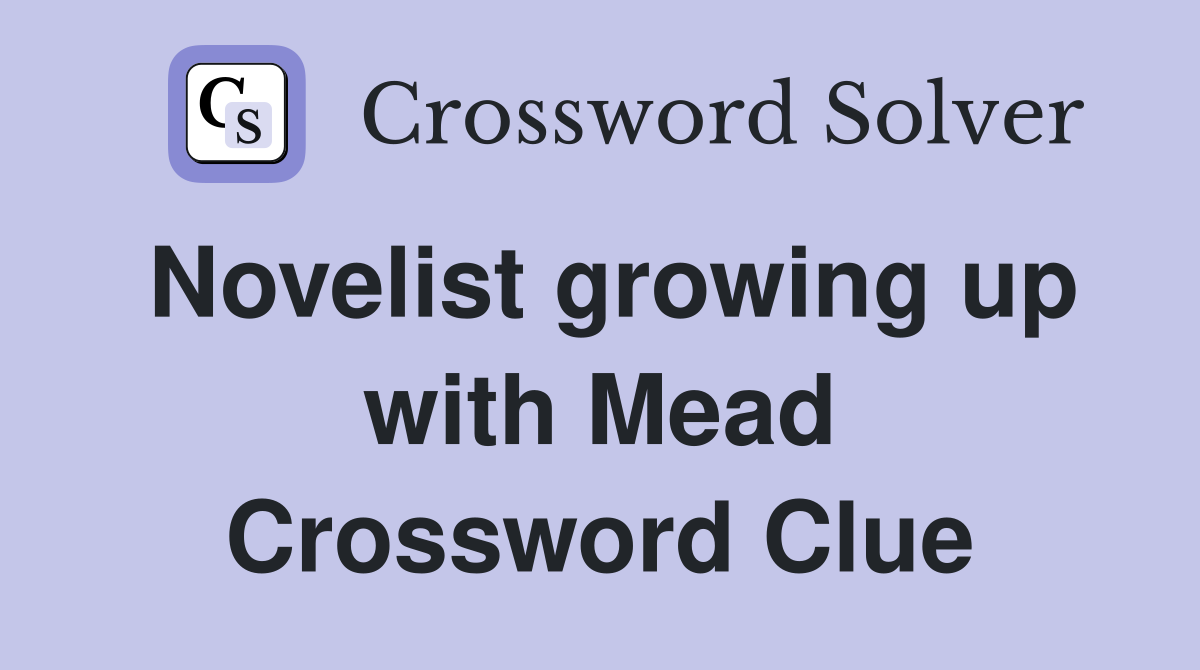 Novelist growing up with Mead Crossword Clue