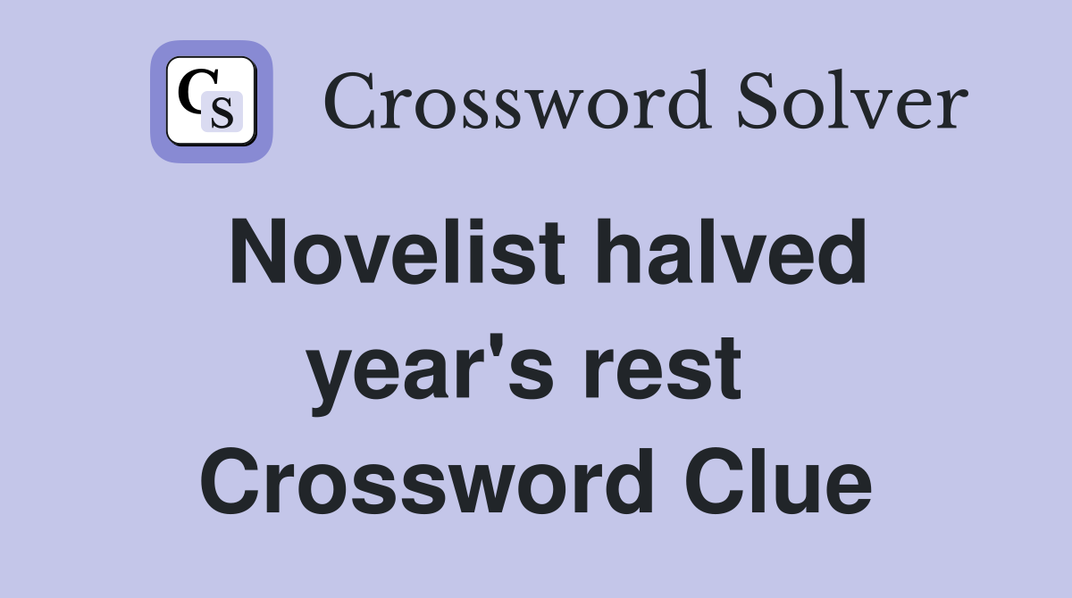 Novelist halved year's rest  Crossword Clue
