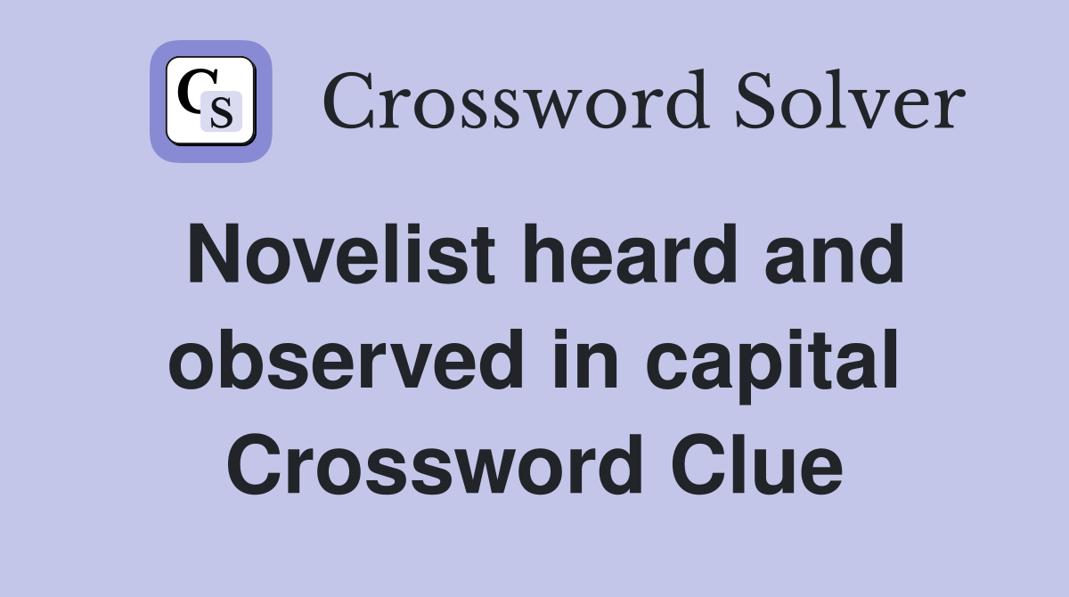 Novelist heard and observed in capital Crossword Clue