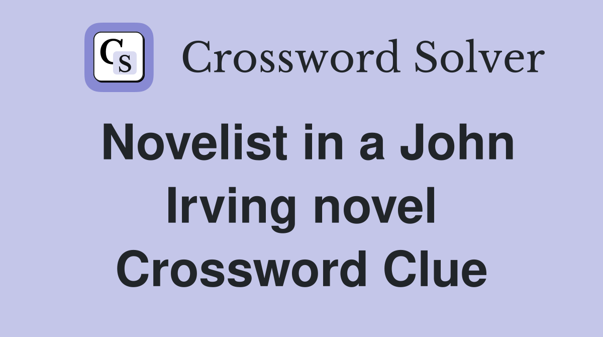Novelist in a John Irving novel Crossword Clue