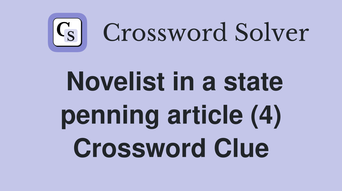 Novelist in a state penning article (4) Crossword Clue