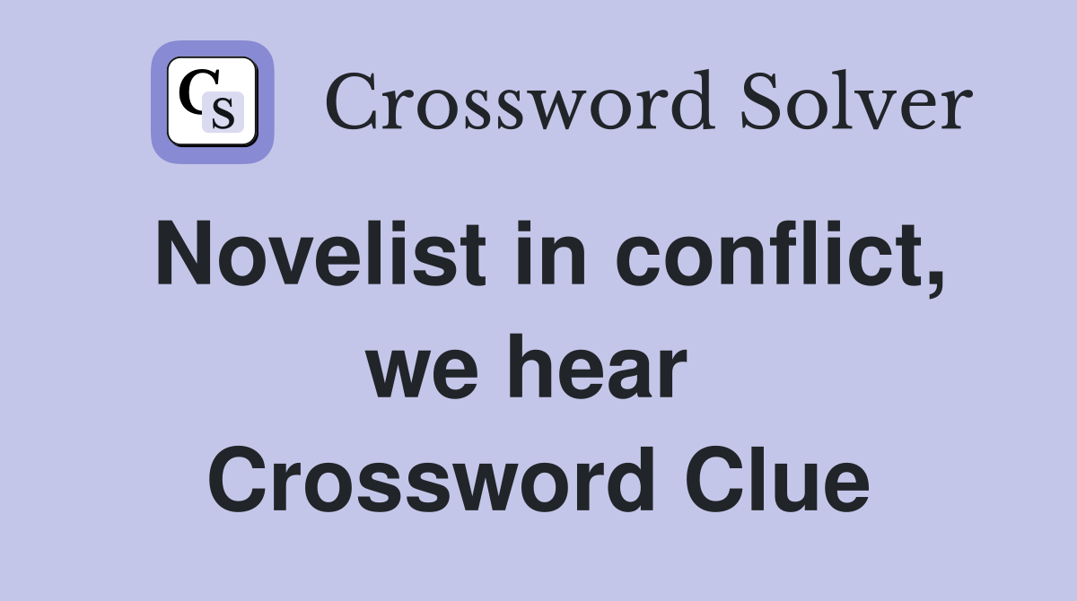 Novelist in conflict, we hear  Crossword Clue