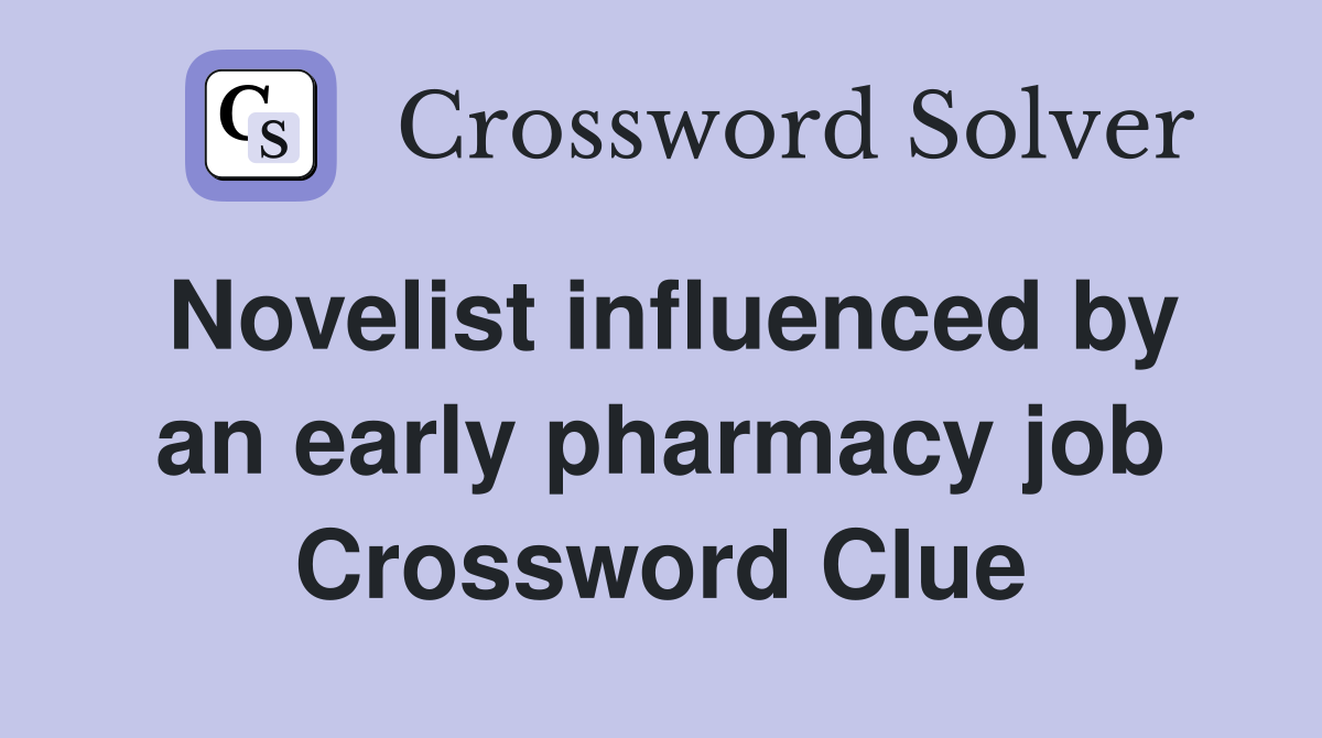 Novelist influenced by an early pharmacy job Crossword Clue