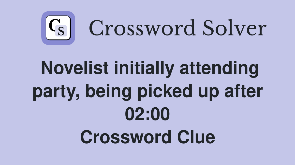 Novelist initially attending party, being picked up after 02:00 Crossword Clue