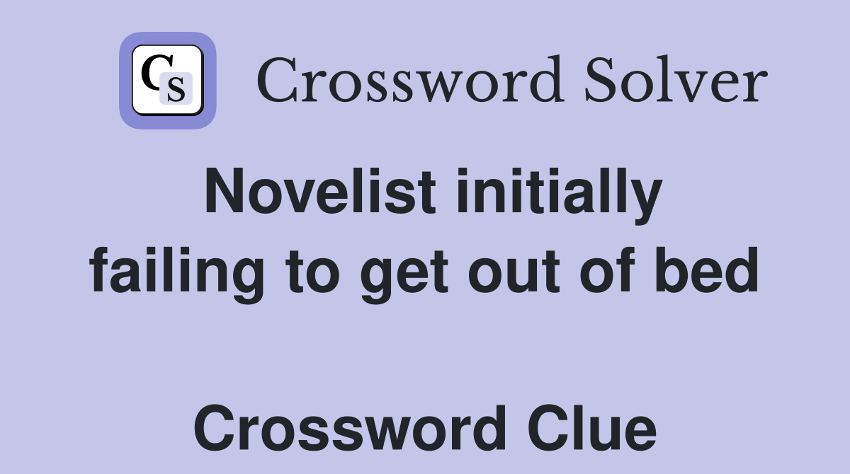 Novelist initially failing to get out of bed  Crossword Clue