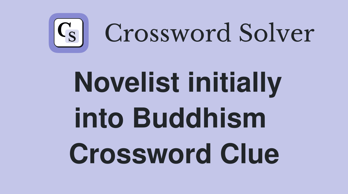 Novelist initially into Buddhism  Crossword Clue