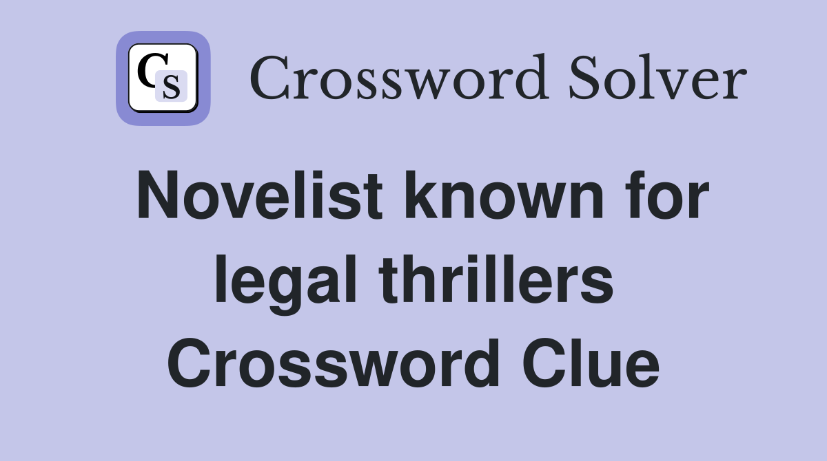 Novelist known for legal thrillers Crossword Clue