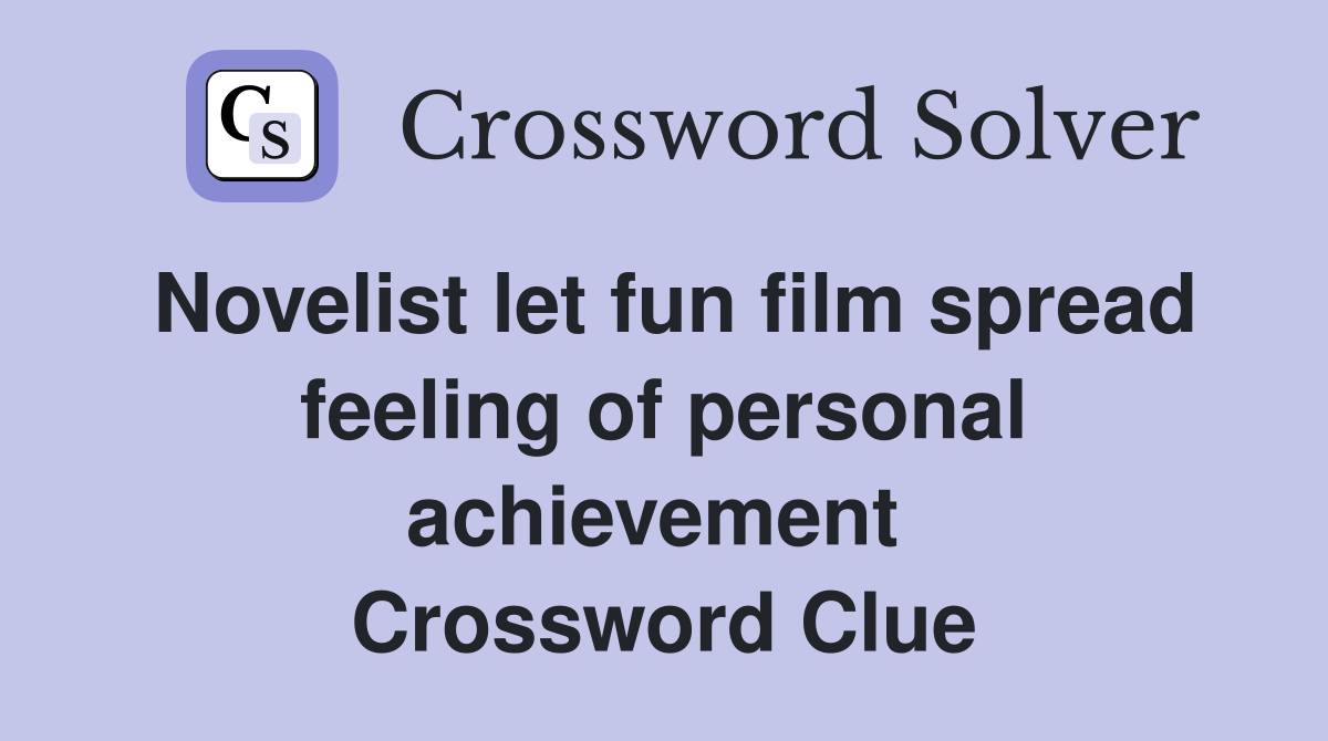 Novelist let fun film spread feeling of personal achievement  Crossword Clue