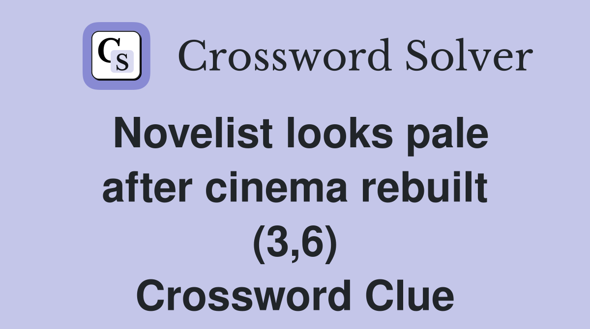 Novelist looks pale after cinema rebuilt (3,6) Crossword Clue