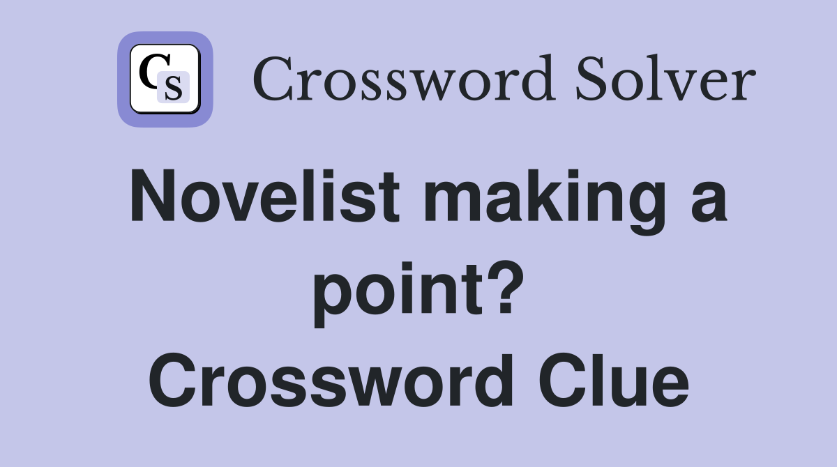 Novelist making a point? Crossword Clue