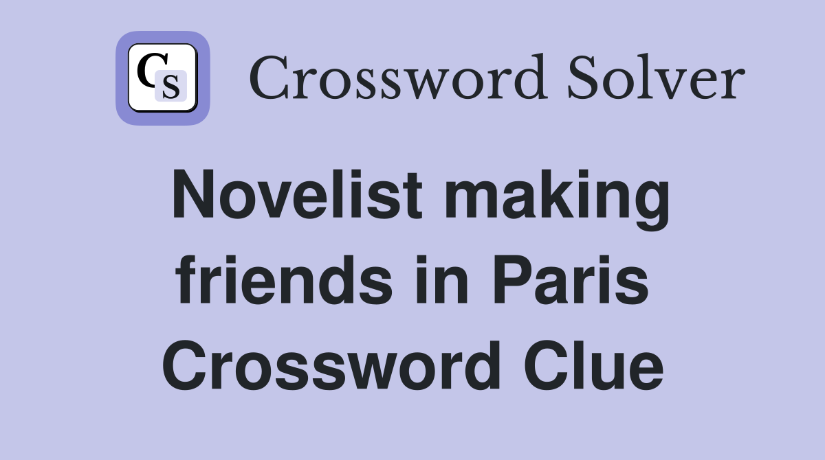Novelist making friends in Paris Crossword Clue