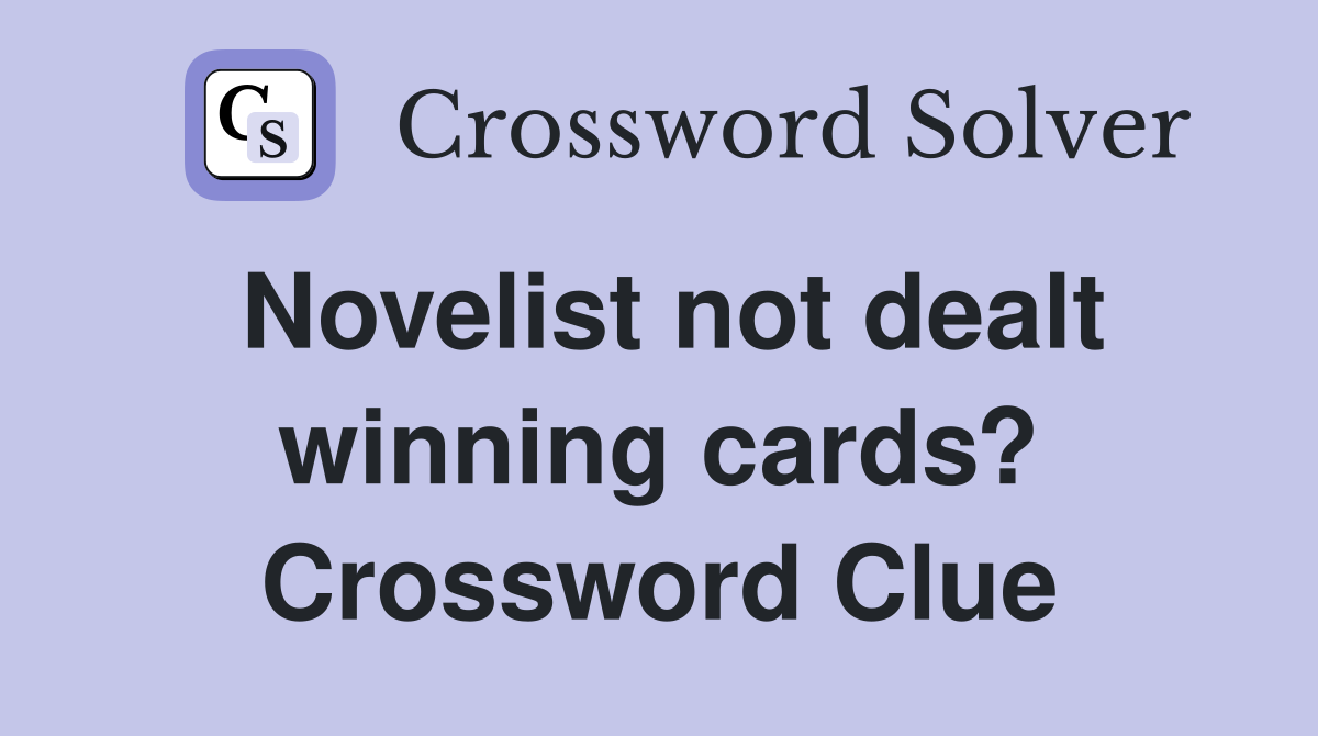 Novelist not dealt winning cards? Crossword Clue