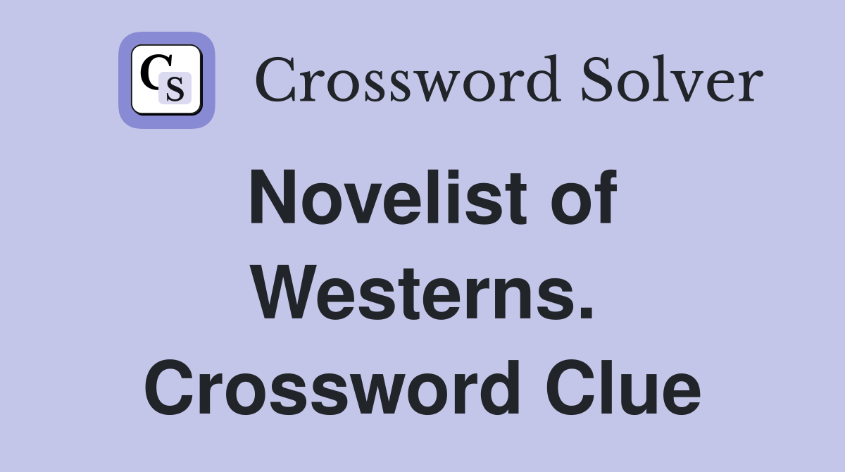 Novelist of Westerns. Crossword Clue