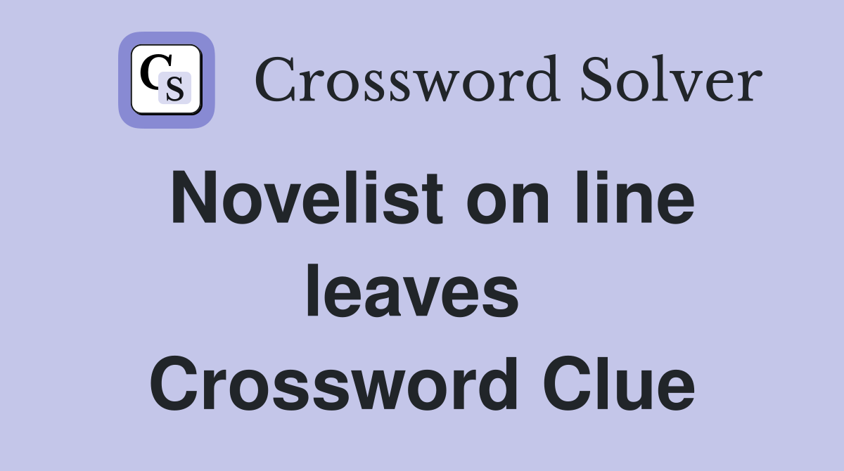 Novelist on line leaves  Crossword Clue
