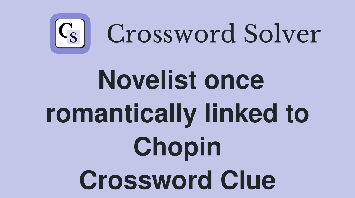 Novelist once romantically linked to Chopin Crossword Clue